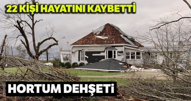 ABD’de hortum dehşeti! 22 kişi hayatını kaybetti