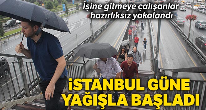 İstanbul güne yağışla başladı